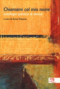 Chiamami col mio nome. Antologia poetica di donne - Librerie.coop