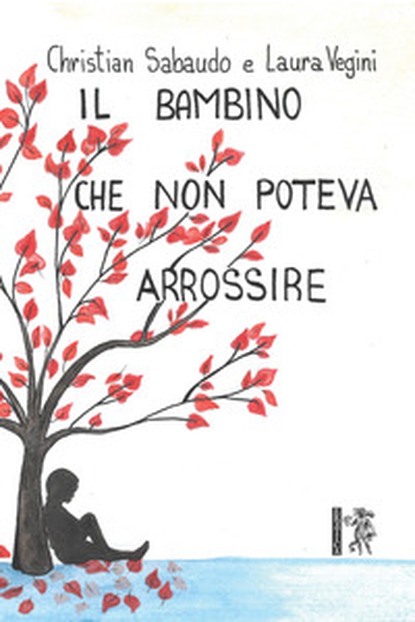 Il bambino che non poteva arrossire - Librerie.coop Il bambino che non poteva arrossire - Librerie.coop