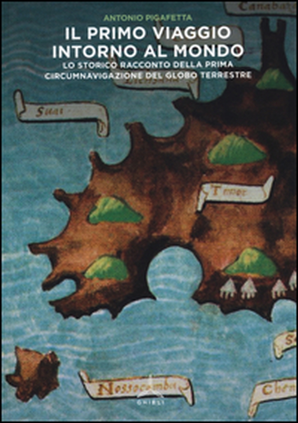 Il primo viaggio intorno al mondo. Lo storico racconto della prima circumnavigazione del globo terrestre - Librerie.coop Il primo viaggio intorno al mondo. Lo storico racconto della prima circumnavigazione del globo terrestre - Librerie.coop