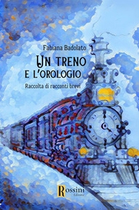 Un treno e l'orologio - Librerie.coop