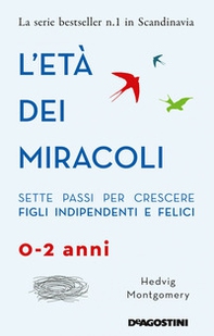 L'età dei miracoli. Sette passi per crescere figli indipendenti e felici (0-2 anni) - Librerie.coop