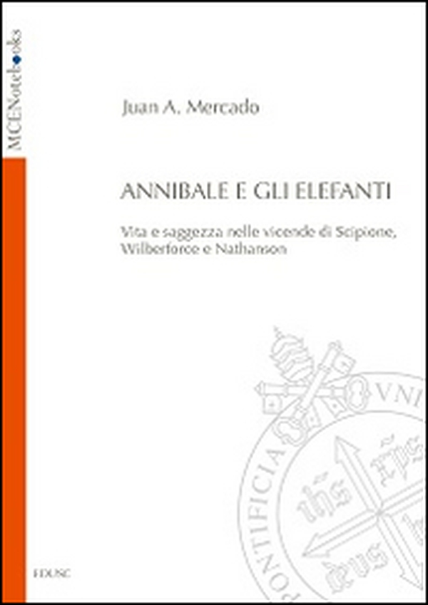 Annibale e gli elefanti. Vita e saggezza nelle vicende di Scipione, Wilberforce e Nathanson - Librerie.coop Annibale e gli elefanti. Vita e saggezza nelle vicende di Scipione, Wilberforce e Nathanson - Librerie.coop