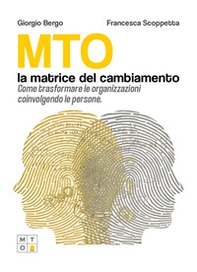 MTO, la matrice del cambiamento. Come trasformare le organizzazioni coinvolgendo le persone - Librerie.coop