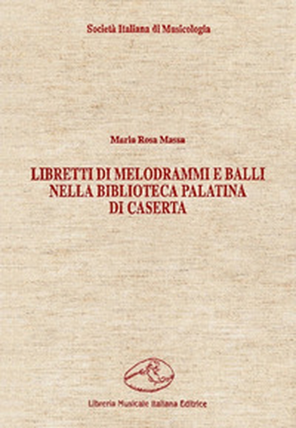 Libretti di melodrammi e balli nella Biblioteca Palatina di Caserta - Librerie.coop Libretti di melodrammi e balli nella Biblioteca Palatina di Caserta - Librerie.coop