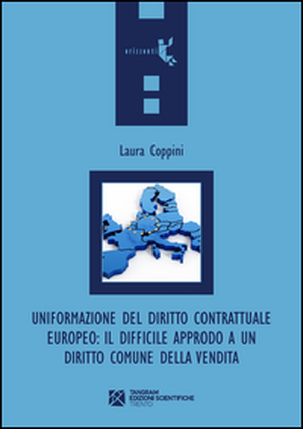 Uniformazione del diritto contrattuale europeo. Il difficile approdo a un diritto comune della vendita - Librerie.coop