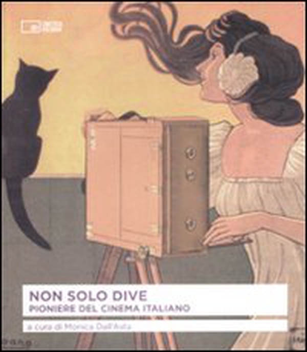 Non solo dive. Pioniere del cinema italiano - Librerie.coop Non solo dive. Pioniere del cinema italiano - Librerie.coop