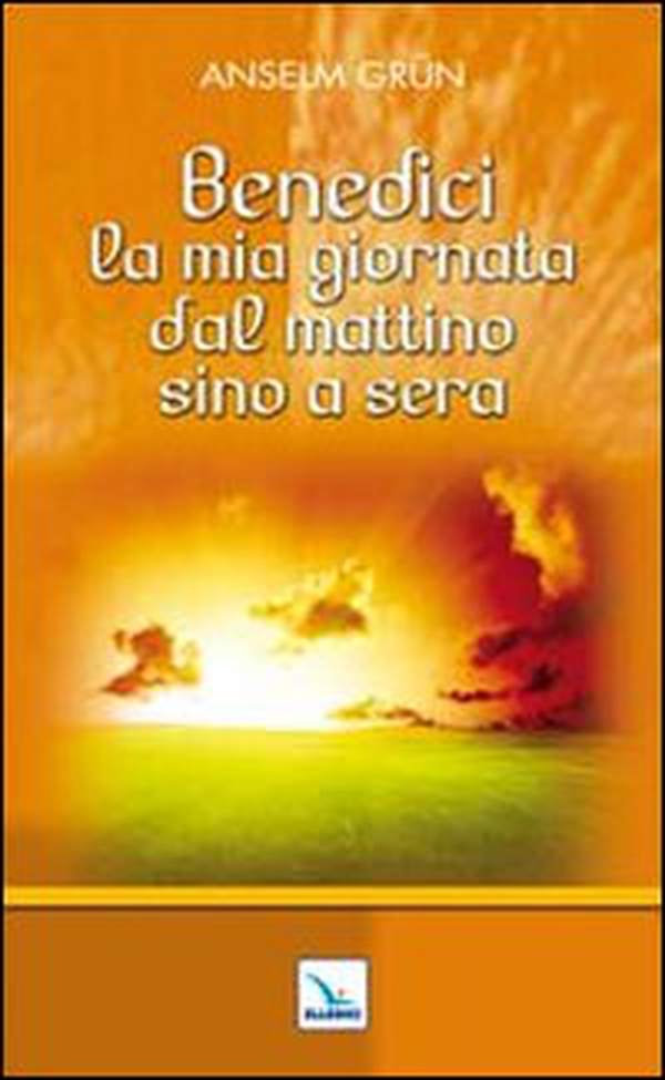 Benedici la mia giornata dal mattino sino a sera - Librerie.coop Benedici la mia giornata dal mattino sino a sera - Librerie.coop