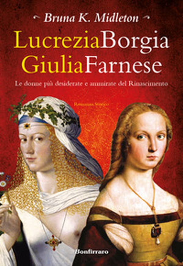Lucrezia Borgia, Giulia Farnese. Le donne più desiderate del Rinascimento - Librerie.coop Lucrezia Borgia, Giulia Farnese. Le donne più desiderate del Rinascimento - Librerie.coop