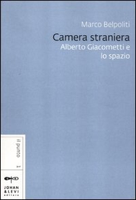 Camera straniera. Alberto Giacometti e lo spazio - Librerie.coop