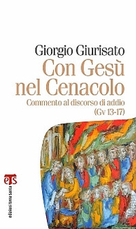 Con Gesù nel Cenacolo. Commento al discorso di addio (Gv 13-17) - Librerie.coop