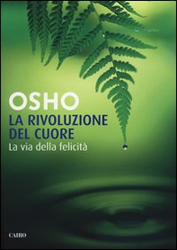 La rivoluzione del cuore. La via della felicità - Librerie.coop