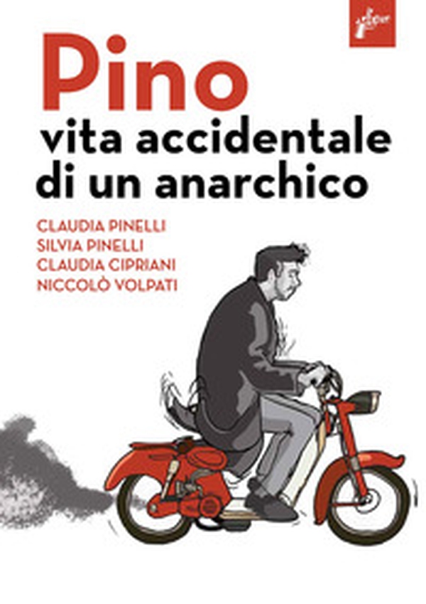 Pino. Vita accidentale di un anarchico - Librerie.coop Pino. Vita accidentale di un anarchico - Librerie.coop