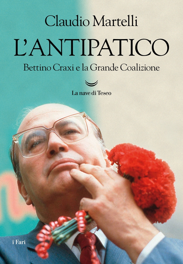 L'antipatico. Bettino Craxi e la grande coalizione - Librerie.coop L'antipatico. Bettino Craxi e la grande coalizione - Librerie.coop