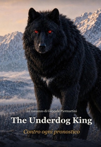 The Underdog King. Contro ogni pronostico - Librerie.coop