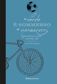 Il verde è sommerso in nerazzurri. Vittorio Sereni e lo sport. Scritti 1947-1983 - Librerie.coop Il verde è sommerso in nerazzurri. Vittorio Sereni e lo sport. Scritti 1947-1983 - Librerie.coop