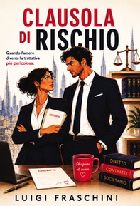Clausola di rischio. Quando l'amore diventa la trattativa più pericolosa - Librerie.coop