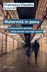 Maternità in pena. L'esecuzione penale delle donne con figli minori - Librerie.coop