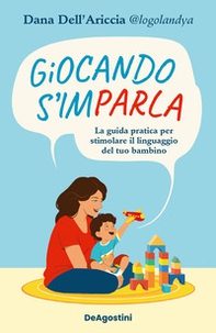 Giocando s'imparla. La guida pratica per stimolare il linguaggio del tuo bambino - Librerie.coop