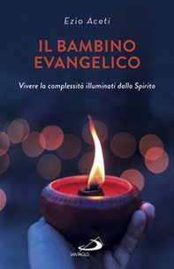 Il bambino evangelico. Vivere la complessità illuminati dallo Spirito - Librerie.coop Il bambino evangelico. Vivere la complessità illuminati dallo Spirito - Librerie.coop