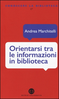 Orientarsi tra le informazioni in biblioteca. Cataloghi, banche dati, motori di ricerca - Librerie.coop Orientarsi tra le informazioni in biblioteca. Cataloghi, banche dati, motori di ricerca - Librerie.coop