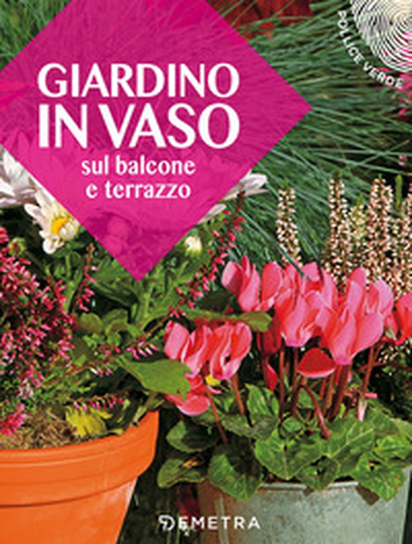 Giardino in vaso sul balcone e terrazzo - Librerie.coop Giardino in vaso sul balcone e terrazzo - Librerie.coop