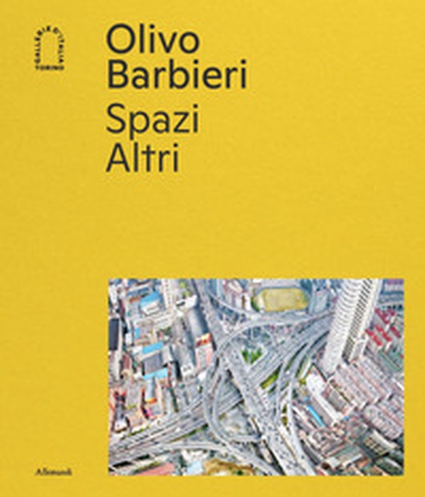 Olivo Barbieri. Spazi Altri - Librerie.coop Olivo Barbieri. Spazi Altri - Librerie.coop