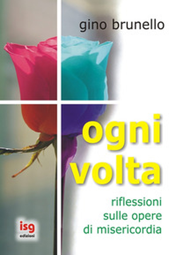 Ogni volta. Riflessioni sulle opere di misericordia - Librerie.coop Ogni volta. Riflessioni sulle opere di misericordia - Librerie.coop