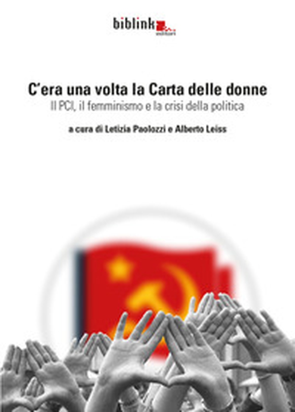 C'era una volta la Carta delle donne. Il PCI, il femminismo, la crisi della politica - Librerie.coop C'era una volta la Carta delle donne. Il PCI, il femminismo, la crisi della politica - Librerie.coop