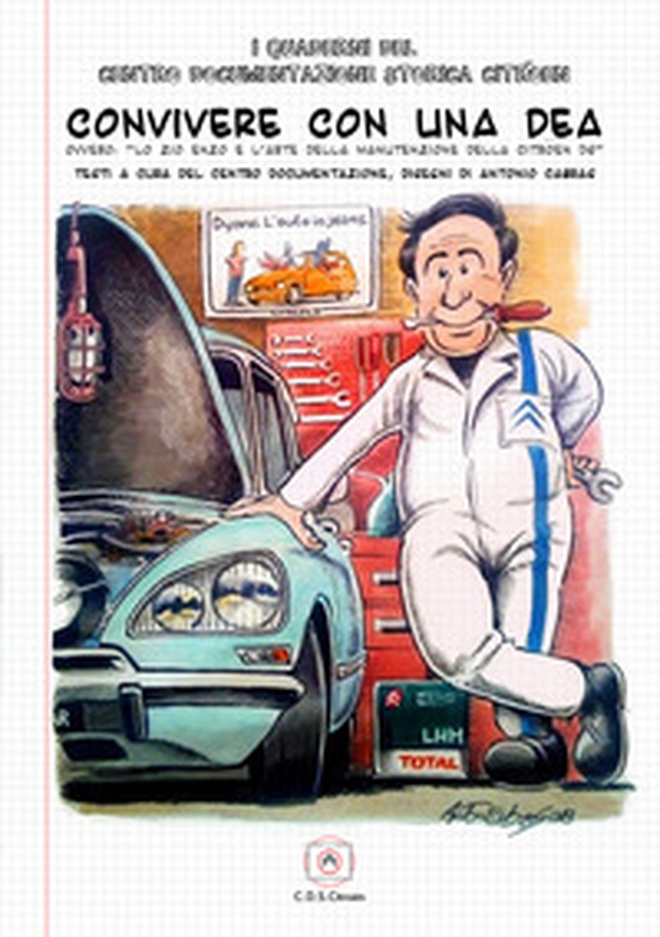 Convivere con una dea. Ovvero: «lo zio Enzo e l'arte della manutenzione della Citroën DS» - Librerie.coop Convivere con una dea. Ovvero: «lo zio Enzo e l'arte della manutenzione della Citroën DS» - Librerie.coop