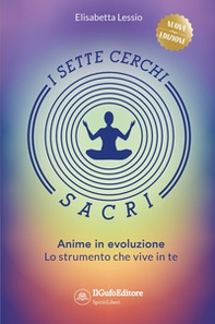 I sette cerchi sacri. Anime in evoluzione. Lo strumento che vive in te - Librerie.coop