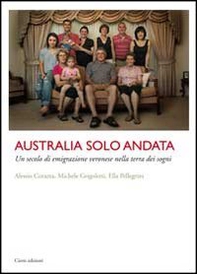 Australia solo andata. Un secolo di emigrazione veronese nella terra dei sogni - Librerie.coop