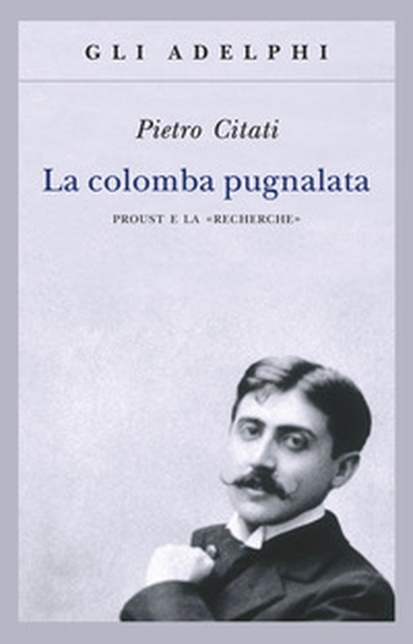 La colomba pugnalata. Proust e la «Recherche» - Librerie.coop La colomba pugnalata. Proust e la «Recherche» - Librerie.coop