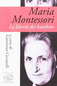Maria Montessori. La libertà dei bambini - Librerie.coop