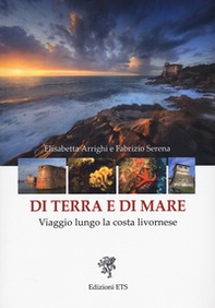 Di terra e di mare. Viaggio lungo la costa livornese - Librerie.coop