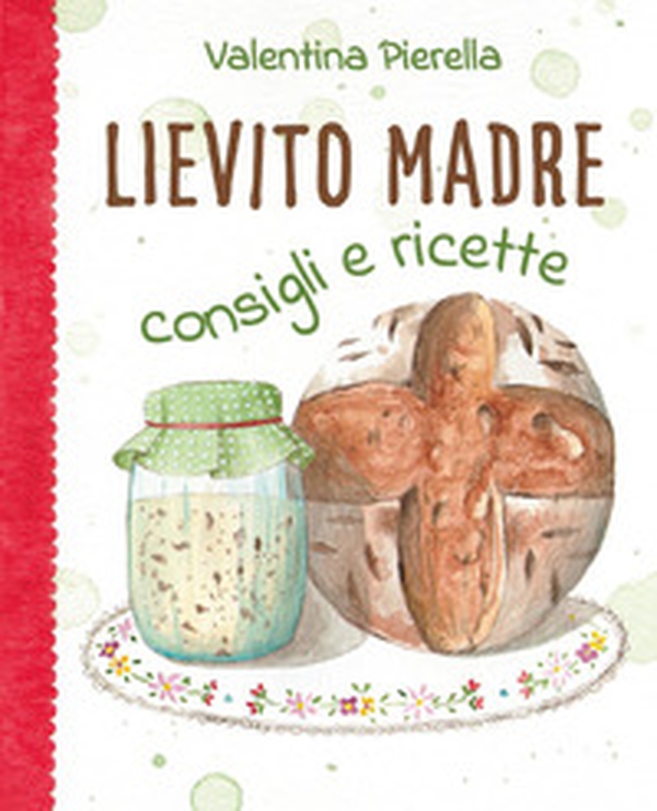 Lievito madre. Consigli e ricette - Librerie.coop Lievito madre. Consigli e ricette - Librerie.coop