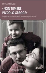 «Non temere, piccolo gregge». Le «piccole comunità» per la nuova evangelizzazione - Librerie.coop