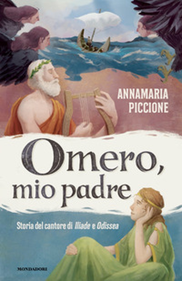 Omero, mio padre. Storia del cantore di Iliade e Odissea - Librerie.coop
