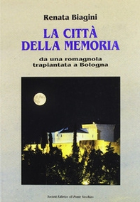 La città della memoria. Da una romagnola trapiantata a Bologna - Librerie.coop