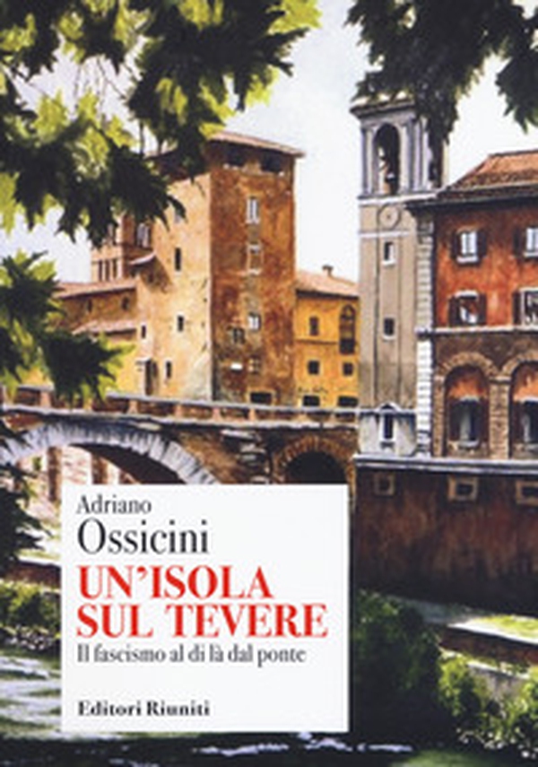 Un'isola sul Tevere. Il fascismo al di là del ponte - Librerie.coop Un'isola sul Tevere. Il fascismo al di là del ponte - Librerie.coop
