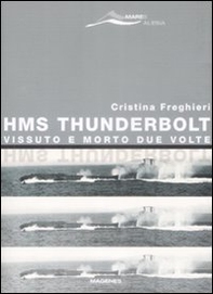 HMS Thunderbolt. Vissuto e morto due volte - Librerie.coop HMS Thunderbolt. Vissuto e morto due volte - Librerie.coop