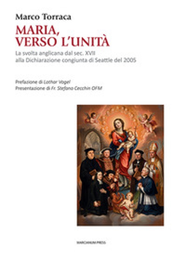 Maria, verso l'unità. La svolta anglicana dal sec. XVII alla Dichiarazione congiunta di Seattle del 2005 - Librerie.coop