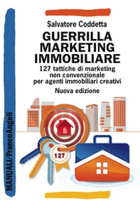 Guerrilla Marketing Immobiliare. 127 tattiche di marketing non convenzionale per agenti immobiliari creativi - Librerie.coop