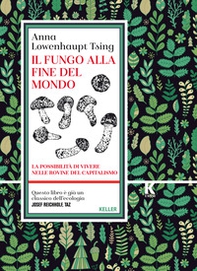 Il fungo alla fine del mondo. La possibilità di vivere nelle rovine del capitalismo - Librerie.coop Il fungo alla fine del mondo. La possibilità di vivere nelle rovine del capitalismo - Librerie.coop