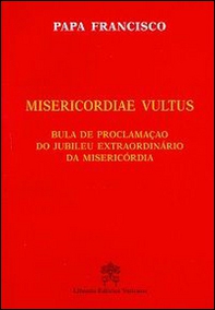 Misericordiae vultus. Bula de proclamacao do Jubileu extraordinario da misericordia - Librerie.coop