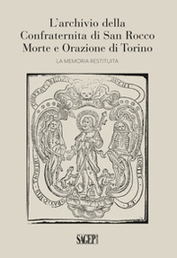 L'archivio della Confraternita di San Rocco Morte e Orazione di Torino. La memoria restituita - Librerie.coop