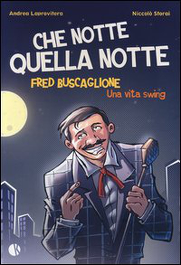 Che notte quella notte. Fred Buscaglione. Una vita swing - Librerie.coop Che notte quella notte. Fred Buscaglione. Una vita swing - Librerie.coop