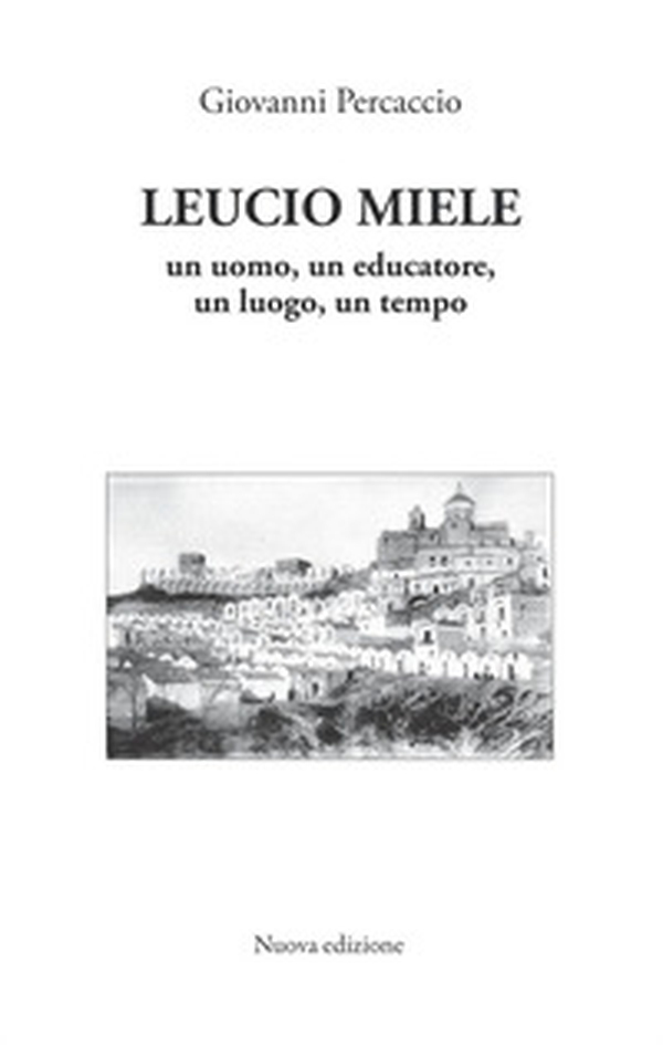 Leucio Miele. Un uomo, un educatore, un luogo, un tempo - Librerie.coop