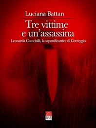 Tre vittime e un'assassina. Leonarda Cianciulli, la saponificatrice di Correggio - Librerie.coop