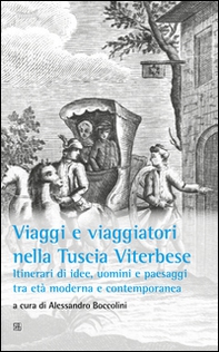 Viaggi e viaggiatori nella Tuscia viterbese. Itinerari di idee, uomini e paesaggi tra età moderna e contemporanea - Librerie.coop