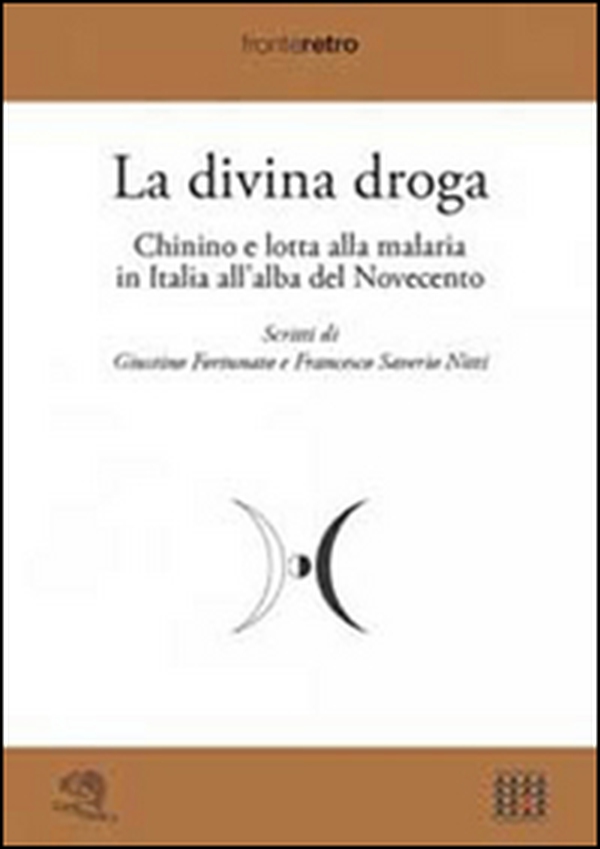 La divina droga. Chinino e lotta alla malaria in Italia all'alba del Novecento - Librerie.coop La divina droga. Chinino e lotta alla malaria in Italia all'alba del Novecento - Librerie.coop